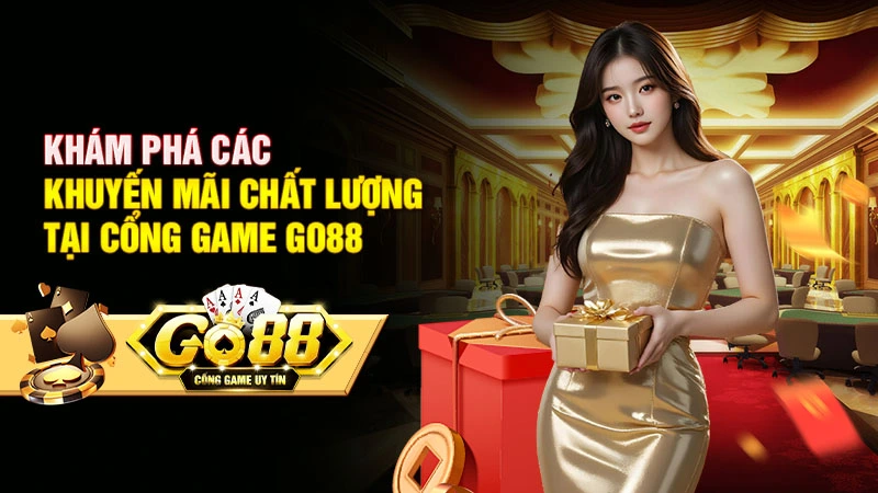 Khám phá các khuyến mãi chất lượng tại cổng game Go88